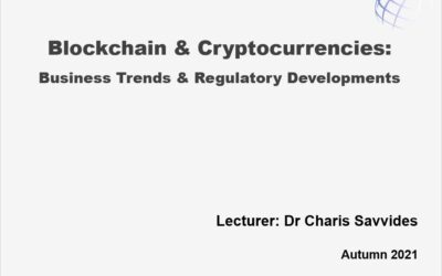 Blockchain & Cryptocurrencies – Business Trends & Regulatory Developments – Dr. Charis Savvides (Autumn 2021)